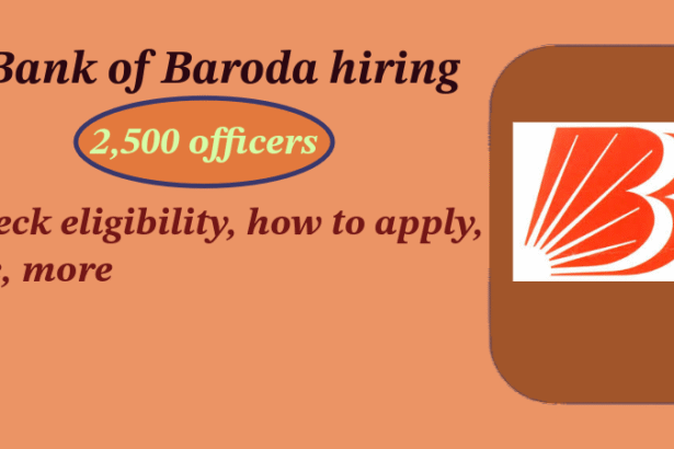 Bank of Baroda hiring 2,500 officers, check eligibility, how to apply, fee, more