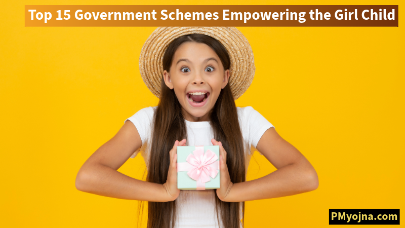 Top 15 Government Schemes Empowering the Girl Child